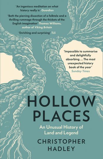 Hollow Places: An Unusual History of Land and Legend - Christopher Hadley