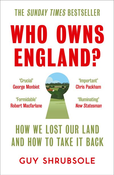 Cover image for Who Owns England?: How We Lost Our Green and Pleasant Land, and How to Take It Back - Guy Shrubsole