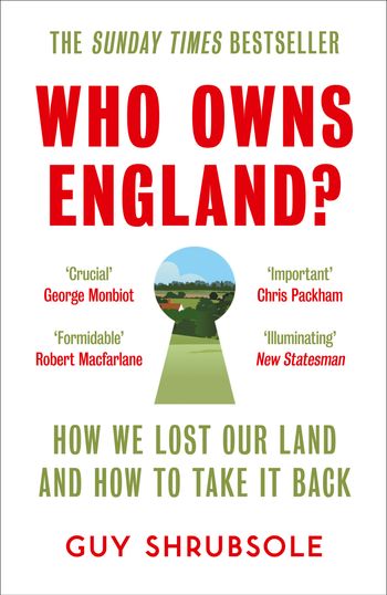 Who Owns England?: How We Lost Our Land and How to Take It Back - Guy Shrubsole
