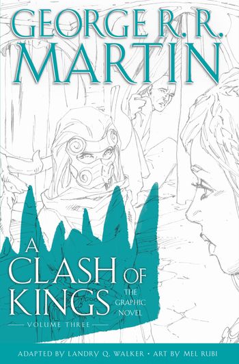 A Song of Ice and Fire - A Clash of Kings: Graphic Novel, Volume Three (A Song of Ice and Fire, Book 3) - George R.R. Martin, Adapted by Landry Q. Walker, Illustrated by Mel Rubi
