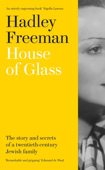 House of Glass: The story and secrets of a twentieth-century Jewish family - Hadley Freeman