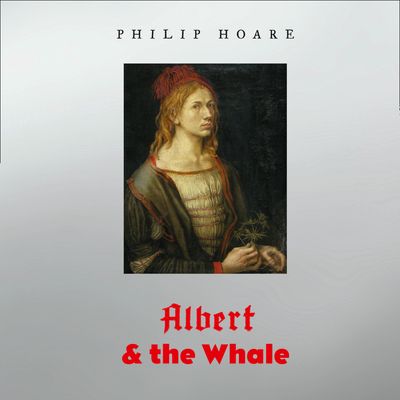 Albert & the Whale: Unabridged edition - Philip Hoare, Read by Paul Hilliar