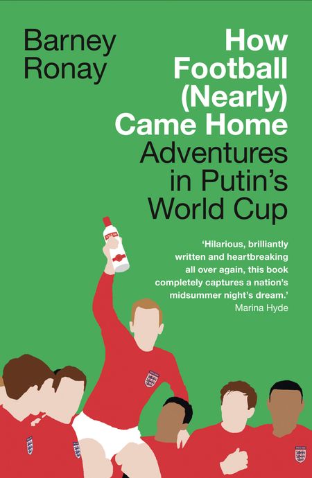 Cover image for How Football (Nearly) Came Home: Adventures in Putin’s World Cup - Barney Ronay