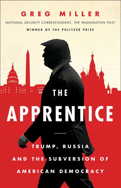 Cover image for The Apprentice: Trump, Russia and the Subversion of American Democracy - Greg Miller