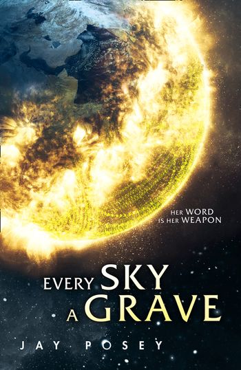 The Ascendance Series - Every Sky A Grave (The Ascendance Series, Book 1) - Jay Posey