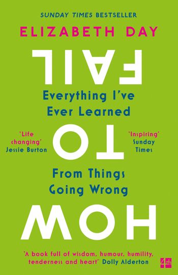 How to Fail: Everything I’ve Ever Learned From Things Going Wrong - Elizabeth Day