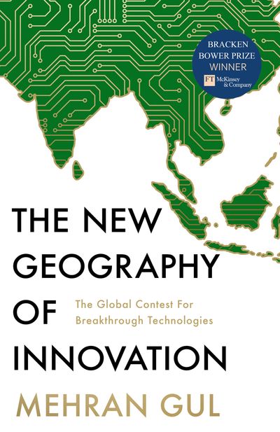 Cover image for The New Geography of Innovation: The global contest for breakthrough technologies - Mehran Gul