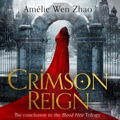 Blood Heir Trilogy - Crimson Reign (Blood Heir Trilogy, Book 3): Unabridged edition - Amélie Wen Zhao, Read by Emily Woo Zeller