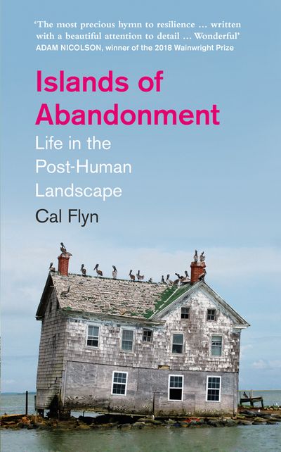 Cover image for Islands of Abandonment: Life in the Post-Human Landscape - Cal Flyn