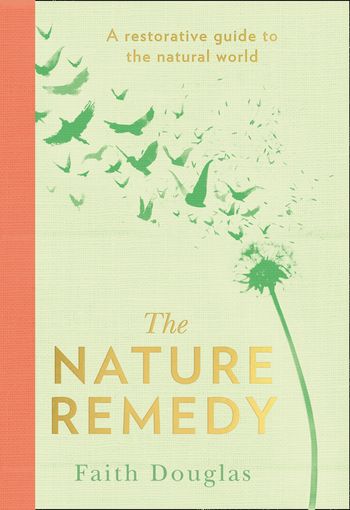 The Nature Remedy: A restorative guide to the natural world - Faith Douglas