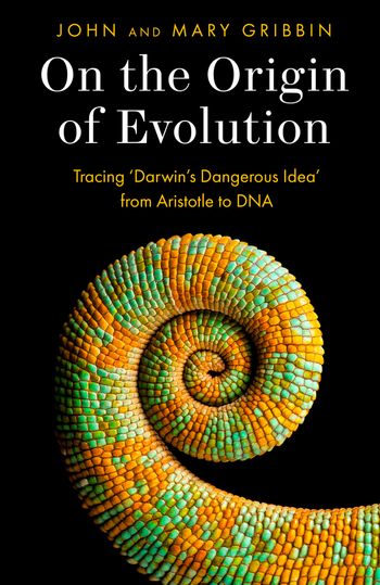 On the Origin of Evolution: Tracing ‘Darwin’s Dangerous Idea’ from Aristotle to DNA - John Gribbin and Mary Gribbin