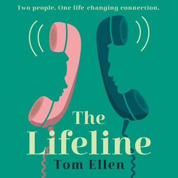 The Lifeline: Unabridged edition - Tom Ellen, Read by Tom Lawrence and Katy Sobey