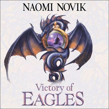The Temeraire Series - Victory of Eagles (The Temeraire Series, Book 5): Unabridged edition - Naomi Novik, Read by Simon Vance