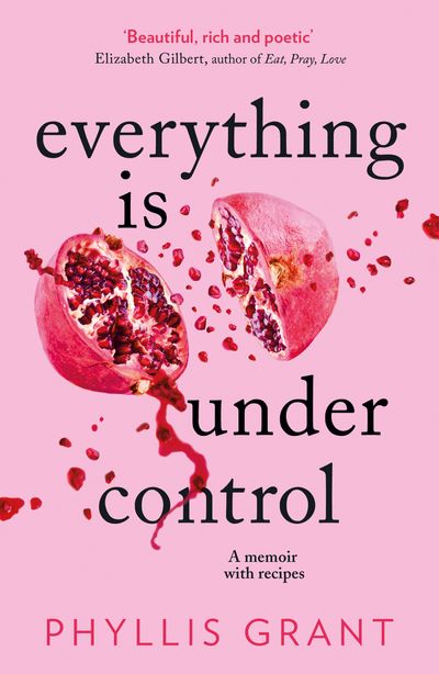 Cover image for Everything is Under Control: A Memoir with Recipes - Phyllis Grant