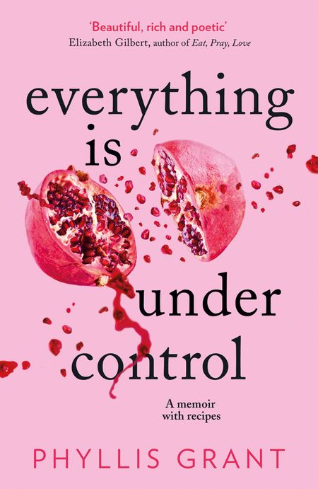 Cover image for Everything is Under Control: A Memoir with Recipes - Phyllis Grant