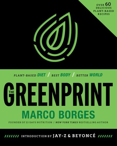 Cover image for The Greenprint: Plant-Based Diet, Best Body, Better World - Marco Borges, Introduction by Jay-Z and Beyoncé