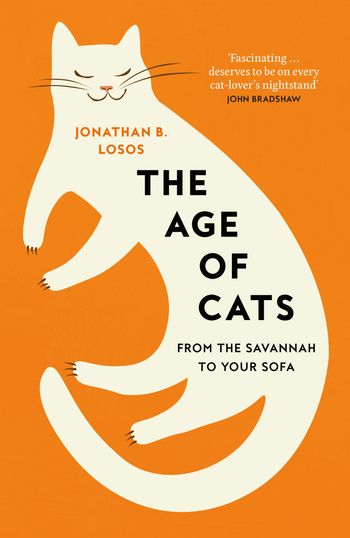 The Age of Cats: From the Savannah to Your Sofa - Jonathan B. Losos