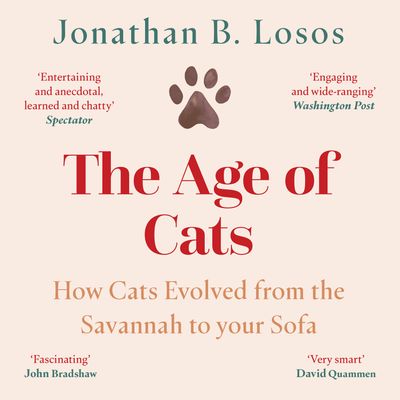 Cover image for The Age of Cats: From the Savannah to Your Sofa: Unabridged edition - Jonathan B. Losos, Read by Jonathan B. Losos