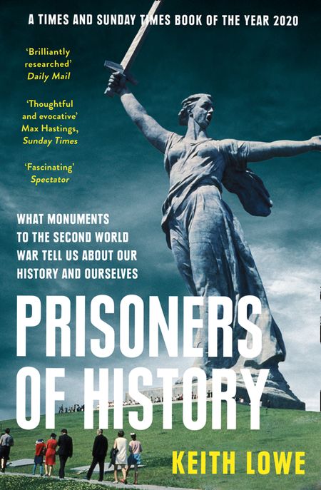 Cover image for Prisoners of History: What Monuments to the Second World War Tell Us About Our History and Ourselves - Keith Lowe
