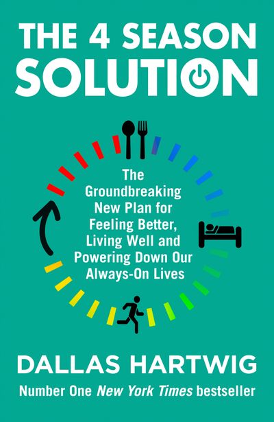 Cover image for The 4 Season Solution: The Groundbreaking New Plan for Feeling Better, Living Well and Powering Down Our Always-on Lives - Dallas Hartwig