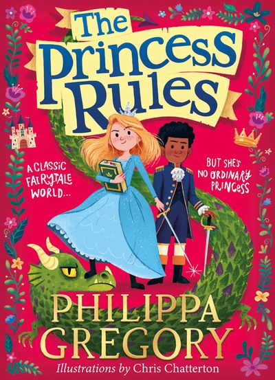 The Princess Rules - Philippa Gregory, Illustrated by Chris Chatterton