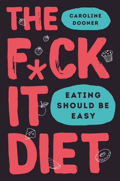 Cover image for The F*ck It Diet - Caroline Dooner