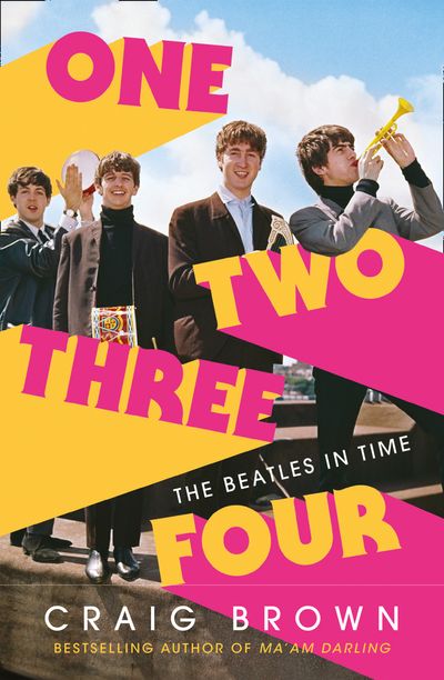 One Two Three Four: The Beatles in Time - Craig Brown