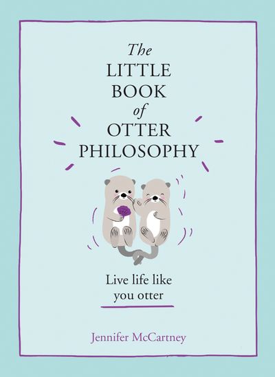 The Little Animal Philosophy Books - The Little Book of Otter Philosophy (The Little Animal Philosophy Books) - Jennifer McCartney