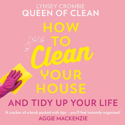 Cover image for How To Clean Your House: Unabridged edition - Lynsey, Queen of Clean, Read by Lynsey Queen of Clean