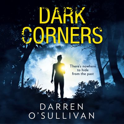 Cover image for Dark Corners: Unabridged edition - Darren O’Sullivan, Read by Emma Pallant