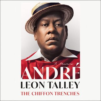 The Chiffon Trenches: Unabridged edition - Andre Leon Talley, Read by Andre Leon Talley