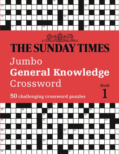 Cover image for The Sunday Times Puzzle Books - The Sunday Times Jumbo General Knowledge Crossword Book 1: 50 general knowledge crosswords (The Sunday Times Puzzle Books) - The Times Mind Games and Peter Biddlecombe