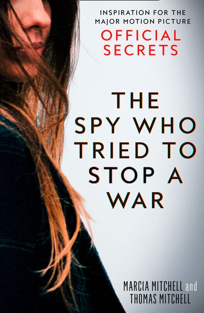 The Spy Who Tried to Stop a War: Inspiration for the Major Motion Picture Official Secrets - Marcia Mitchell and Thomas Mitchell