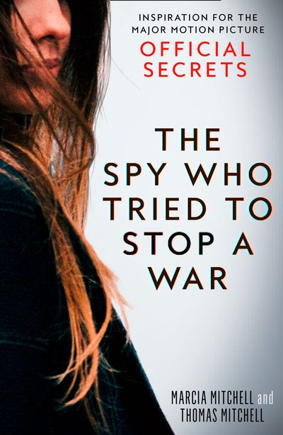 Cover image for The Spy Who Tried to Stop a War: Inspiration for the Major Motion Picture Official Secrets - Marcia Mitchell and Thomas Mitchell