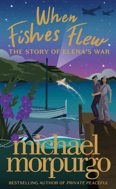 When Fishes Flew: The Story of Elena’s War - Michael Morpurgo