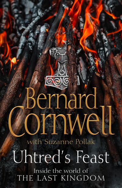 Cover image for Uhtred’s Feast: Inside the world of the Last Kingdom - Bernard Cornwell, With Suzanne Pollak