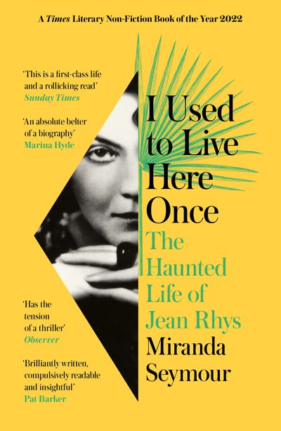 I Used to Live Here Once: The Haunted Life of Jean Rhys - Miranda Seymour