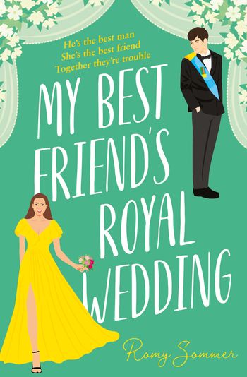 The Royal Romantics - My Best Friend’s Royal Wedding (The Royal Romantics, Book 5) - Romy Sommer