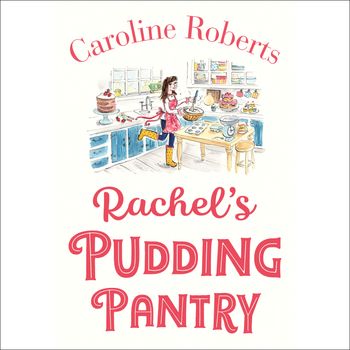 Pudding Pantry - Rachel’s Pudding Pantry (Pudding Pantry, Book 1): Unabridged edition - Caroline Roberts, Read by Charlie Sanderson