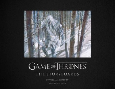 Game of Thrones: The Storyboards - Michael Kogge, Drawings by William Simpson