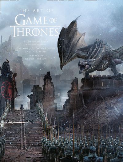 The Art of Game of Thrones: The official book of design from Season 1 to Season 8 - Deborah Riley and Jody Revenson, Foreword by David Benioff and D.B. Weiss, Preface by Gemma Jackson