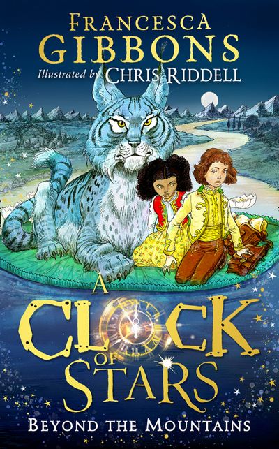 Cover image for A Clock of Stars - Beyond the Mountains (A Clock of Stars, Book 2) - Francesca Gibbons, Illustrated by Chris Riddell