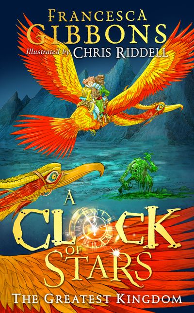 Cover image for A Clock of Stars - The Greatest Kingdom (A Clock of Stars, Book 3) - Francesca Gibbons, Illustrated by Chris Riddell
