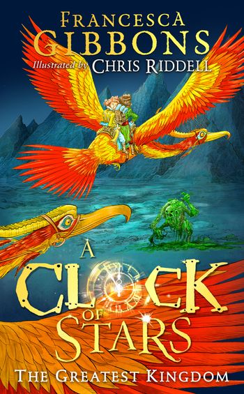 A Clock of Stars - The Greatest Kingdom (A Clock of Stars, Book 3) - Francesca Gibbons, Illustrated by Chris Riddell