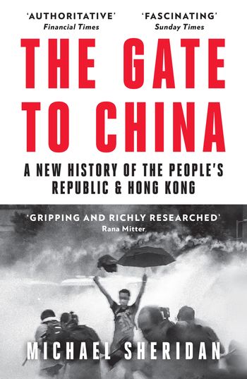 The Gate to China: A New History of the People’s Republic & Hong Kong - Michael Sheridan