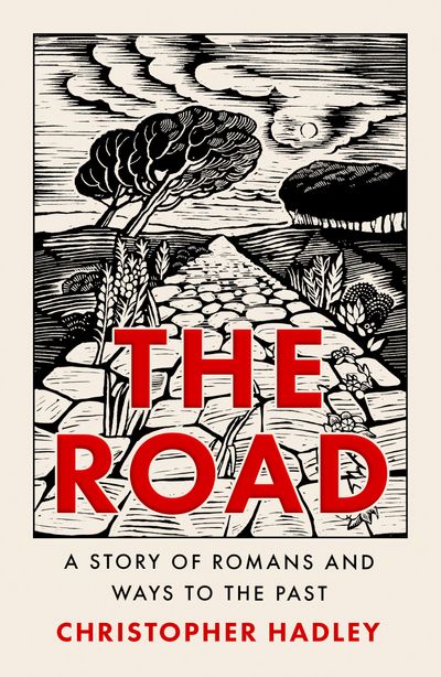 The Road: A Story of Romans and Ways to the Past - Christopher Hadley