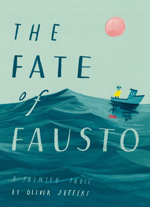 The Fate of Fausto, Children’s, Teenage and Educational – Children’s , Hardback, Oliver Jeffers