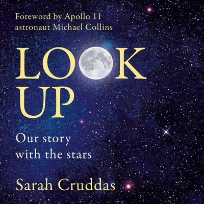 Cover image for Look Up: Our story with the stars: Unabridged edition - Sarah Cruddas, Foreword by Michael Collins, Read by Sarah Cruddas