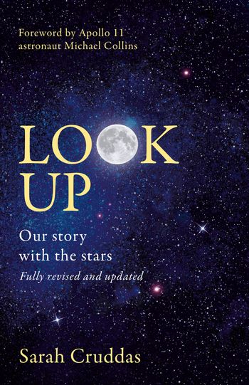 Look Up: Our story with the stars - Sarah Cruddas, Foreword by Michael Collins