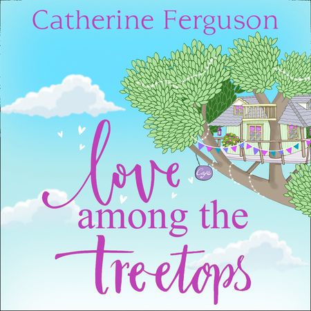 Love Among the Treetops: A feel good read filled with romance - Catherine Ferguson, Read by Kristin Atherton